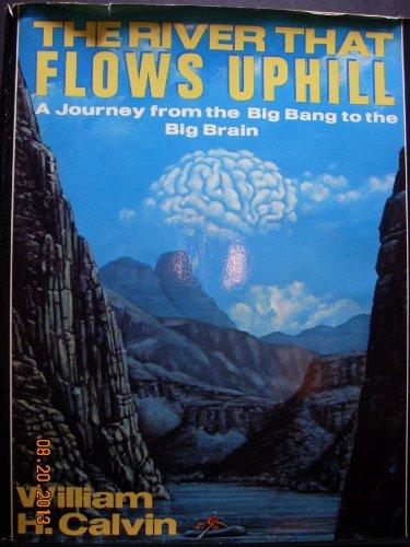 Book The River That Flows Uphill: A Journey from the Big Bang to the Big Brain free