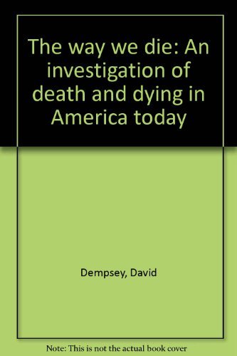 Book The way we die: An investigation of death and dying in America today free