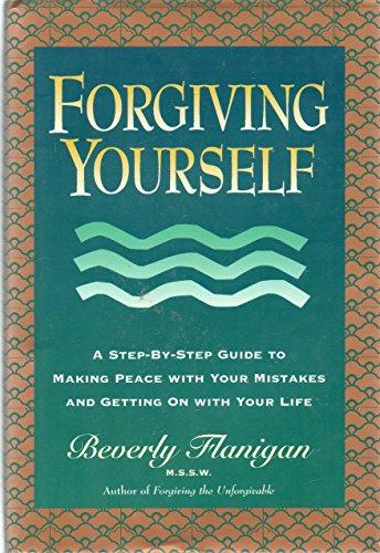 Book Forgiving Yourself: A Step-By-Step Guide to Making Peace With Your Mistakes and Getting on With Your Life free