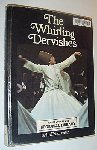 Book The whirling dervishes: Being an account of the Sufi order, known as the Mevlevis, and its founder, the poet and mystic, Mevlana Jalaluʼddin Rumi free