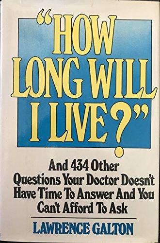 Book How Long Will I Live?: And 434 Other Questions Your Doctor Doesn't Have Time To Answer And You Can't Afford To Ask free