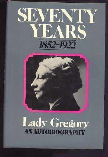 Book SEVENTY YEARS 1852-1922 Being the Autobiography of Lady Gregory free