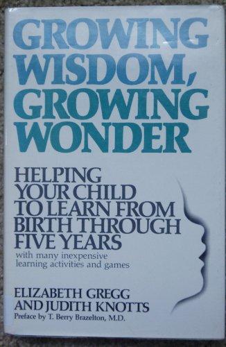 Book Growing wisdom, growing wonder: Helping your child learn from birth through five years free