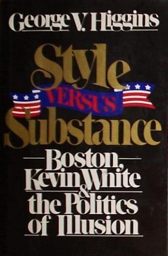 Book Style Versus Substance: Boston, Kevin White, and the Politics of Illusion free
