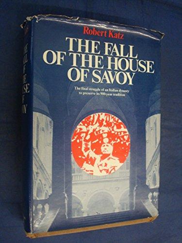 Book The Fall Of The House Of Savoy: A Study In The Relevance Of The Commonplace Or The Vulgarity Of History free