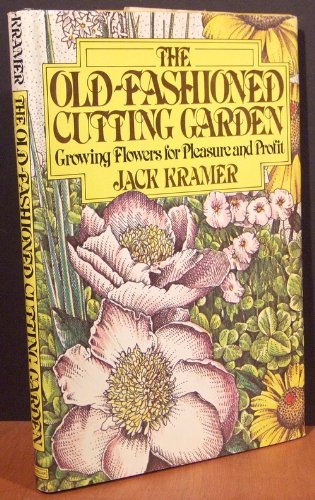 Book The Old-fashioned Cutting Garden: Growing Flowers For Pleasure And Profit free