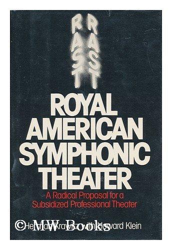 Book Royal American Symphonic Theater: A Radical Proposal for a Subsidized Professional Theater free