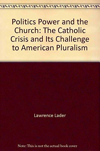 Book Politics, power, and the church: The Catholic crisis and its challenge to American pluralism free