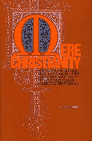 Book Mere Christianity: A revised and enlarged edition, with a new introduction, of the three books The Case for Christianity, Christian Behaviour, and Beyond Personality free