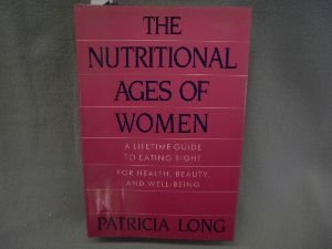 Book Nutritional Ages of Women: A Lifetime Guide to Eating Right for Health, Beauty, and Well-Being free