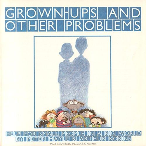 Book Grown-Ups and Other Problems: Help for Small People in a Big World free