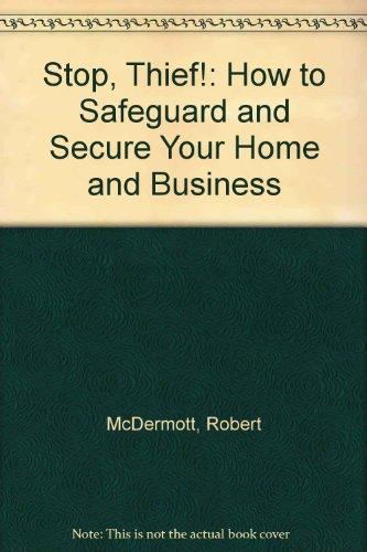 Book Stop, Thief!: How to Safeguard and Secure Your Home and Business free