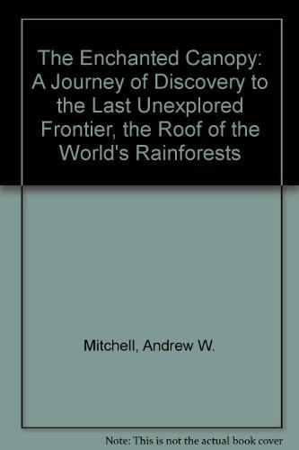 Book The Enchanted Canopy: A Journey of Discovery to the Last Unexplored Frontier, the Roof of the World's Rainforests free