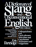 Book Dictionary of Slang and Unconventional English: Colloquialisms, and Catch-Phrases, Solecisms and Catachresis, Nicknames, and Vulgarisms free