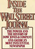 Book Inside the Wall Street Journal: The History and the Power of Dow Jones and Company and America's Most Influential Newspaper free
