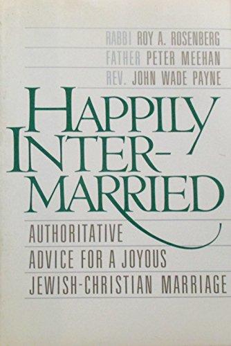 Book Happily Intermarried: Authoritative Advice For A Joyous Jewish-christian Marriage free