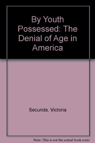 Book By Youth Possessed: The Denial Of Age In America free