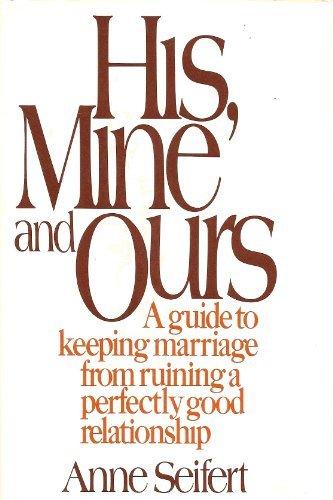 Book His, Mine, and Ours: A Guide to Keeping Marriage from Ruining a Perfectly Good Relationship free