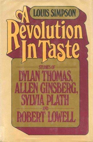 Book A revolution in taste: Studies of Dylan Thomas, Allen Ginsberg, Sylvia Plath, and Robert Lowell free