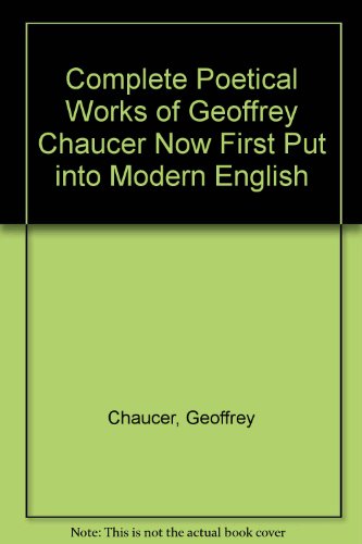 Book Complete Poetical Works Of Geoffrey Chaucer Now First Put Into Modern English free