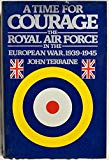 Book A Time for Courage: The Royal Air Force in the European War, 1939-1945 free