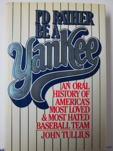 Book I'd Rather Be a Yankee: An Oral History of America's Most Loved & Most Hated Baseball Team free
