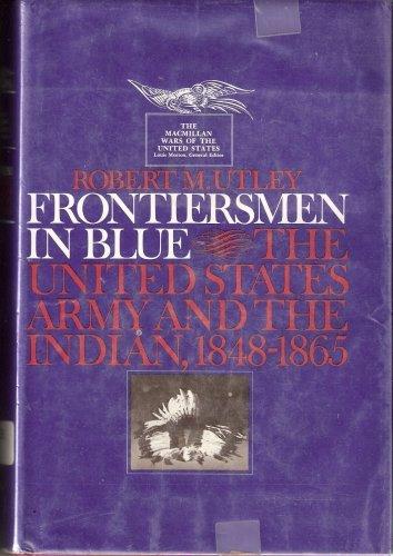 Book Frontiersmen in Blue: The United States Army and the Indian, 1848-1865 free