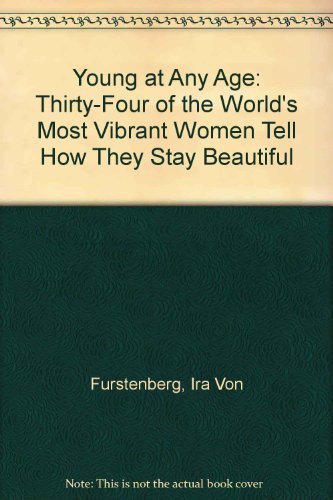Book Young At Any Age: Thirty-four Of The World's Most Vibrant Women Tell How They Stay Beautiful free