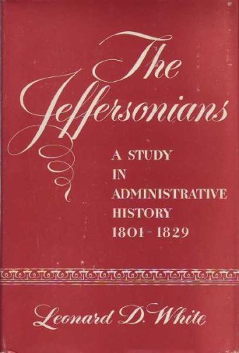 Book Jeffersonians: A Study in Administrative History, 1801-1829 free