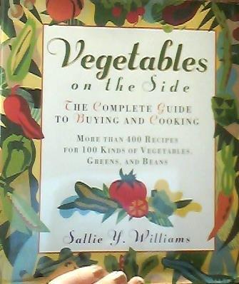 Book Vegetables on the Side: The Complete Guide to Buying and Cooking free