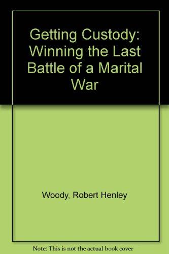 Book Getting Custody: Winning the Last Battle of a Marital War free