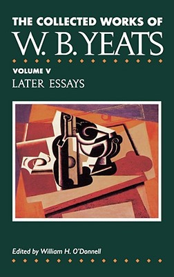 Book The Collected Works of W.B. Yeats Vol. V: Later Essays free