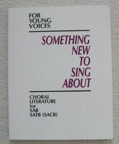 Book Something New To Sing About For Young Voices : Choral Literature For Sab,satb(sacb) free