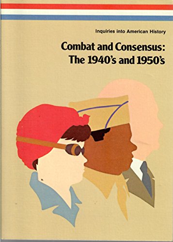Book Combat and Consensus: The 1940's and 1950's (Inquiries into American History) free