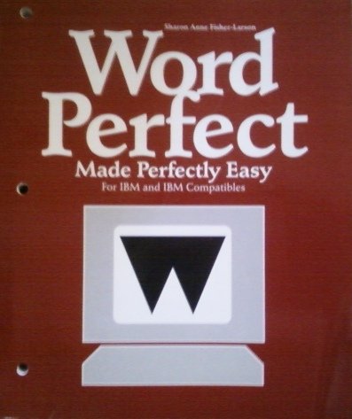 Book Wordperfect Made Perfectly Easy: Activities For The Most Used Features In Wordperfect Versions 4.2 For Ibm And Ibm Compatibles free