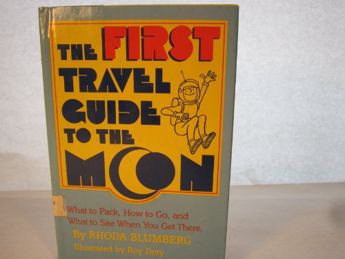 Book The First Travel Guide To The Moon: What To Pack, How To Go, And What To See When You Get There free
