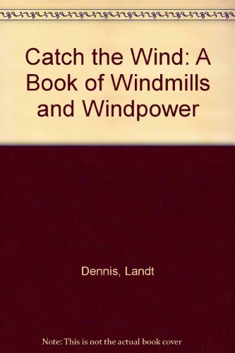 Book Catch The Wind: A Book Of Windmills And Windpower free