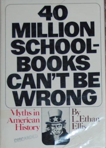 Book Forty Million Schoolbooks Can't Be Wrong: Myths in American History free