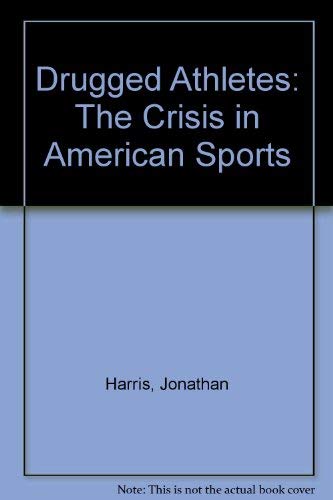Book Drugged Athletes: The Crisis In American Sports free