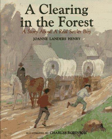 Book A Clearing in the Forest: A Story About a Real Settler Boy free