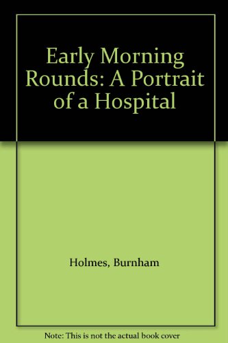 Book Early Morning Rounds: A Portrait Of A Hospital free