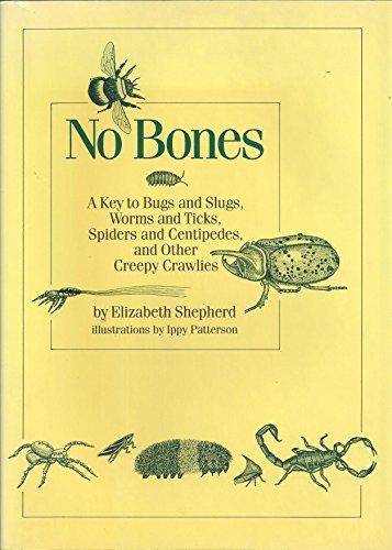 Book No Bones: A Key To Bugs And Slugs, Worms And Ticks, Spiders And Centipedes, And Other Creepy Crawlies free
