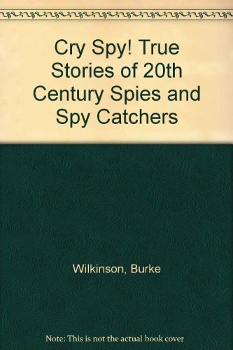 Book Cry Spy! True Stories Of 20th Century Spies And Spy Catchers free