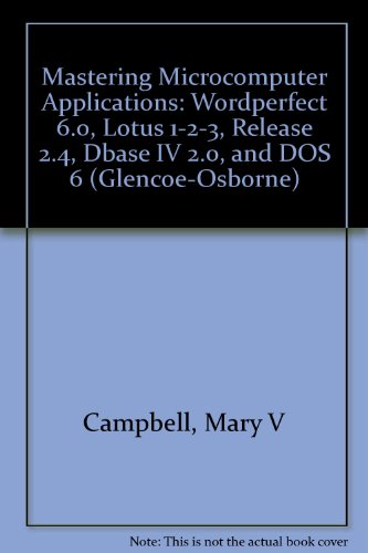 Book Mastering Microcomputer Applications: Wordperfect 6.0, Lotus 1-2-3 Release 2.4, dBASE IV 2.0, and DOS 6/Book and Disk (Glencoe-Osborne) free