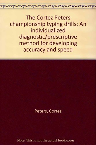 Book The Cortez Peters championship typing drills: An individualized diagnostic/prescriptive method for developing accuracy and speed free