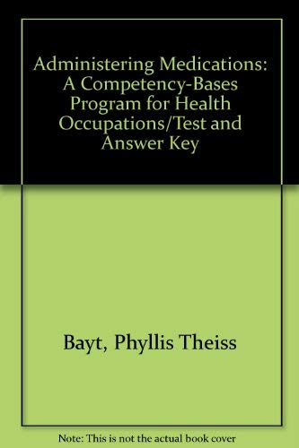Book Administering Medications: A Competency-bases Program For Health Occupations/test And Answer Key free