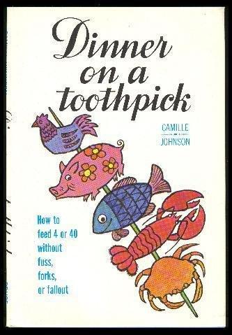 Book Dinner on a Toothpick: How to Feed 4 or 40 Without Fuss, Forks, or Fallout free