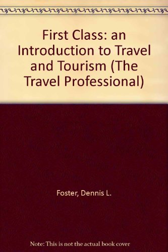 Book First Class: An Introduction to Travel and Tourism (The Travel Professional) free