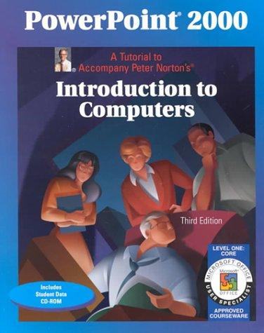 Book Powerpoint 2000 Level 1 Core: A Tutorial To Accompany Peter Norton Introduction To Computers Student Edition free
