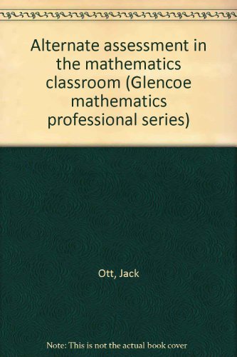 Book Alternate Assessment In The Mathematics Classroom (glencoe Mathematics Professional Series) free